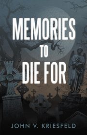 Memories to Die for, Kriesfeld John V.