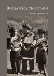 Burma's Icy Mountains, Kingdon-Ward Frank