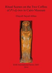 Ritual Scenes on the Two Coffins of PA-dj-imn in Cairo Museum, Sayed Abbas Eltayeb