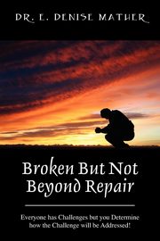 Broken But Not Beyond Repair, Mather Denise E.