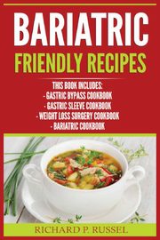 Bariatric Friendly Recipes, Russel Richard P.