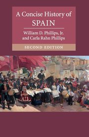 A Concise History of Spain, Phillips Jr William D.