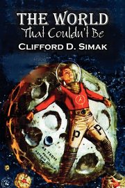 The World That Couldn't Be by Clifford D. Simak, Science Fiction, Fantasy, Adventure, Simak Clifford D.