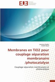 Membranes en tio2 pour couplage sparation membranaire /photocatalyse, Collectif