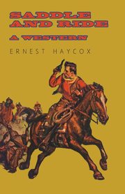 Saddle and Ride - A Western, Haycox Ernest