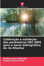 Calibra?o e valida?o dos parmetros HEC-HMS para a bacia hidrogrfica do rio Kharkai, Madhukar Madhurendra