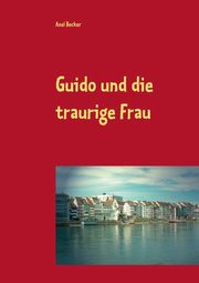 Guido und die traurige Frau, Becker Axel