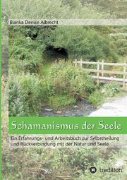 Schamanismus der Seele, Albrecht Bianka Denise