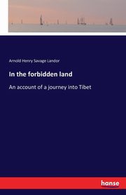 In the forbidden land, Landor Arnold Henry Savage