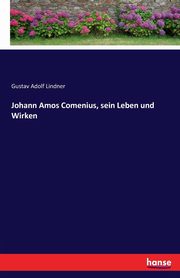 Johann Amos Comenius, sein Leben und Wirken, Lindner Gustav Adolf