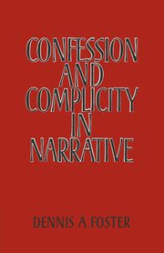 Confession and Complicity in Narrative, Foster Dennis A.