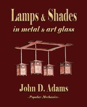 ksiazka tytu: Lamps and Shades - In Metal and Art Glass autor: John Duncan Adams