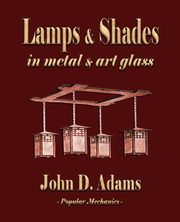 Lamps and Shades - In Metal and Art Glass, John Duncan Adams
