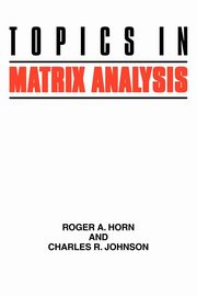 Topics in Matrix Analysis, Horn Roger A.