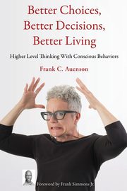 Better Choices, Better Decisions, Better Living, Auenson Frank C.