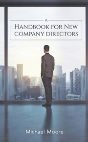 A Handbook for New Company Directors, Moore Michael