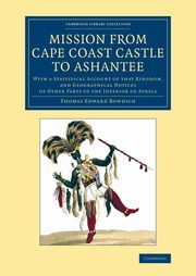 Mission from Cape Coast Castle to Ashantee, Bowdich Thomas Edward