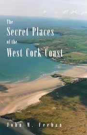 Secret Places of the West Cork Coast, Feehan John  M