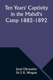 Ten Years' Captivity in the Mahdi's Camp 1882-1892, Ohrwalder Josef