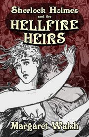 Sherlock Holmes and The Hellfire Heirs, Walsh Margaret