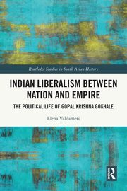 Indian Liberalism between Nation and Empire, Valdameri Elena