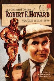 The Collected Letters of Robert E. Howard, Volume 1, Howard Robert E.