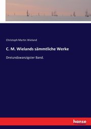C. M. Wielands smmtliche Werke, Wieland Christoph Martin