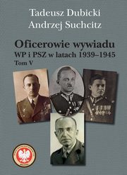 Oficerowie wywiadu WP i PSZ w latach 1939-1945. Tom V, Dubicki Tadeusz, Suchcitz Andrzej