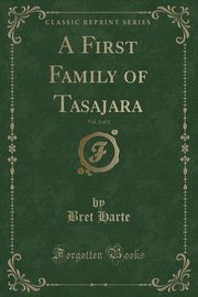 ksiazka tytu: A First Family of Tasajara, Vol. 2 of 2 (Classic Reprint) autor: Harte Bret