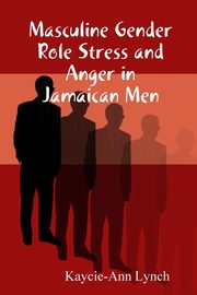 ksiazka tytu: Masculine Gender Role Stress and Anger in Jamaican Men autor: Lynch Kaycie-Ann