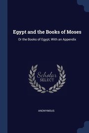 ksiazka tytu: Egypt and the Books of Moses autor: Anonymous