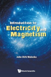 Introduction to Electricity and Magnetism, Walecka John Dirk