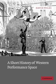 A Short History of Western Performance Space, Wiles David Dr