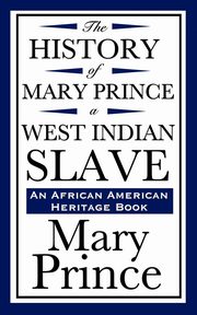 The History of Mary Prince, a West Indian Slave (an African American Heritage Book), Prince Mary