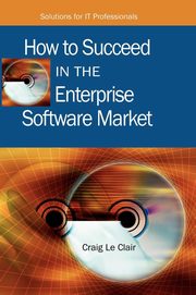 ksiazka tytu: How to Succeed in the Enterprise Software Market autor: LeClair Craig