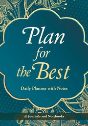 Plan for the Best - Daily Planner with Notes, @ Journals and Notebooks