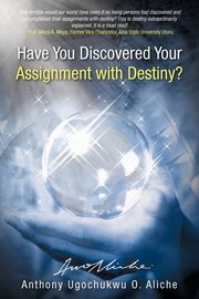 Have You Discovered Your Assignment with Destiny?, Aliche Anthony Ugochukwu