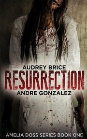 Resurrection (Amelia Doss Series, Book 1), Gonzalez Andre