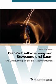 ksiazka tytu: Die Wechselbeziehung von Bewegung und Raum autor: Schnbichler Bianca