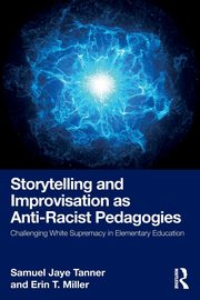 Storytelling and Improvisation as Anti-Racist Pedagogies, Tanner Samuel Jaye