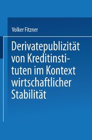 Derivatepublizitt von Kreditinstituten im Kontext wirtschaftlicher Stabilitt, Fitzner Volker