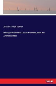 Naturgeschichte der Coccus Bromelia, oder des Ananasschildes, Kerner Johann Simon