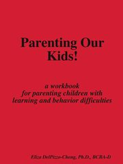 ksiazka tytu: Parenting Our Kids! autor: Delpizzo-Cheng Ph. D. Bcba-D Eliza