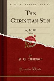 ksiazka tytu: The Christian Sun, Vol. 60 autor: Atkinson J. O.