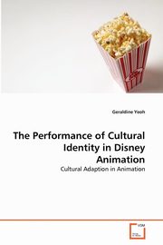 ksiazka tytu: The Performance of Cultural Identity in Disney Animation autor: Yeoh Geraldine