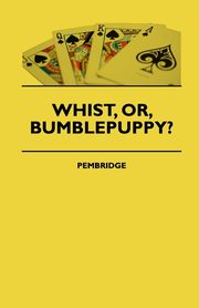 ksiazka tytu: Whist, Or, Bumblepuppy? autor: Pembridge