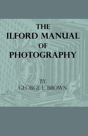 ksiazka tytu: The Ilford Manual Of Photography autor: Brown George E.