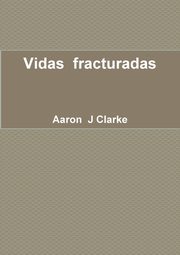 Vidas  fracturadas, Clarke Aaron  J