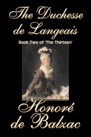The Duchesse de Langeais, Book Two of 'The Thirteen' by Honore de Balzac, Fiction, Literary, Historical, De Balzac Honore