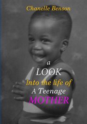 A look Into The Life of A Teenage Mother, Benson Chanelle